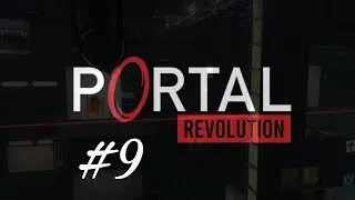 Прохождение игрофильм (Portal Revolution) ФИНАЛ #9