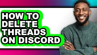 How to Delete Threads on Discord (updated)