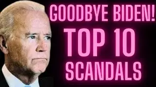 Biden's Top 10 Scandals as President
