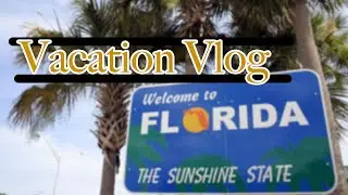 FL Trip | Vlog