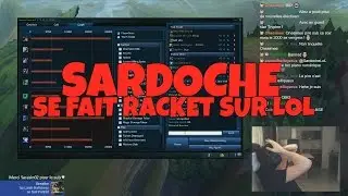 SARDOCHE SE FAIT RACKET SUR LOL !