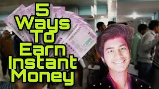 5 Ways To Earn Instant Money
