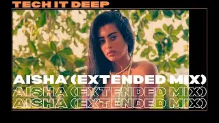 TECH IT DEEP - Aisha (Extended Mix)