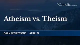 Atheism versus Theism | Daily Reflections