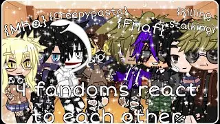 4 Fandoms react to each other//ft. Mha, Creepypasta, Fnaf, Killing Stalking||Original||OLD FNAF AU
