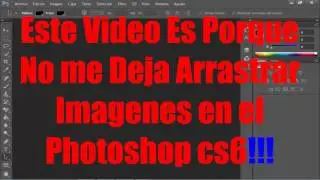 Porque No me Deja Arrastrar Imagenes en el Photoshop Cs6  Plss Urgente
