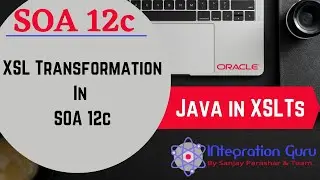 XSL Transformation (XSLT) in SOA 12c | Java in XSLT | Base 64 Encoding and Decoding in XSLT | Demo