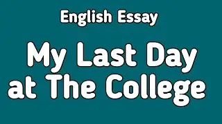 English Essay My Last Day at College | English Essay Writing
