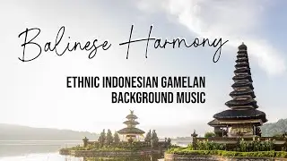 Balinese Harmony | Ethnic Indonesian Gamelan Background Music