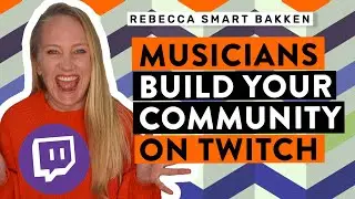 Twitch: How a musician should build their community (live streaming)