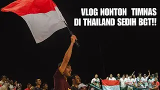 NONTON TIMNAS DI RAYONG THAILAND - SEDIH BGT!! 🥲