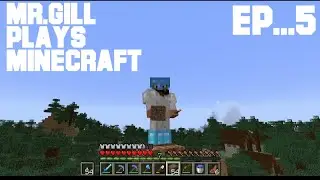 IT’S ALL COMING TOGETHER! - MR.GILL PLAYS MINECRAFT Ep...5