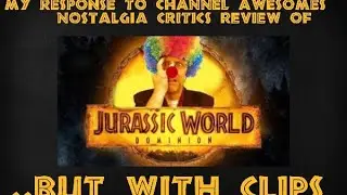 My Response to @ChannelAwesome's Critic's "Review" of "Jurassic World Dominion"......but with clips