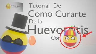 ¡COMO CURARTE DE LA HUEVOTRITIS!11! (Colab con 