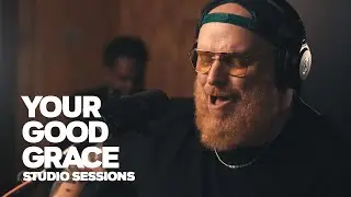 Your Good Grace - Studio Sessions