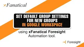 Set default group settings for new groups in Google Workspace Using xFanatical Foresight