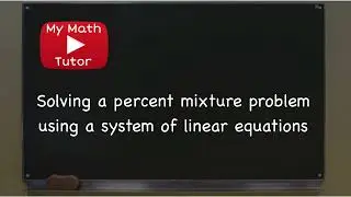 Solving a percent mixture problem using a system of linear equations