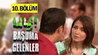 Uy Başuma Gelenler 10. Bölüm