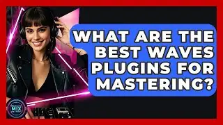 What Are The Best Waves Plugins For Mastering? - Electronic Mix Masters