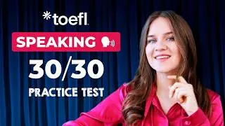 Score 30/30 on TOEFL SPEAKING | Practice Test with Sample Answers | SPEAKING TEMPLATES!