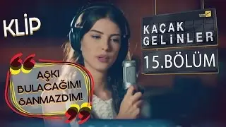 Kaçak Gelinler 15.Bölüm - Aşkı Bulacağımı Hiç Sanmazdım - Kainat & Can (Klip)
