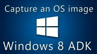 Windows 8 ADK Part 1: Capture an OS image