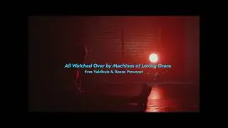 Ezra Veldhuis & Bosse Provoost - All Watched Over by Machines of Loving Grace