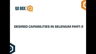 Desired Capabilities in Selenium Part - 2 | QO-BOX