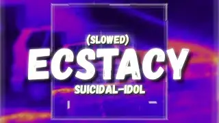 SUICIDAL-IDOL - ectacy (slowed) (Lyrics)