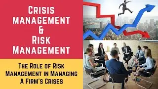 Crisis Management and Risk Management (Crises and The Role of Risk Management in Managing Crises)