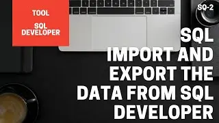 SQL || IMPORT AND EXPORT THE DATA FROM SQL DEVELOPER || IMPORT .CSV FILE IN ORACLE