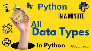 Python In A Minute | All Data Types In Python - Numeric, Sequence Mapping, set, boolean, None type