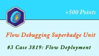 Case 3819:Flow Deployment || Flow Debugging Superbadge Unit || Salesforce || Trailhead