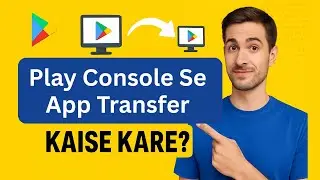 How to Transfer App from One Google Play Console to Another | Step-by-Step Guide