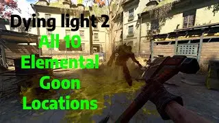 Dying light 2 | Every Elemental Goon Locations Guide/Tutorial