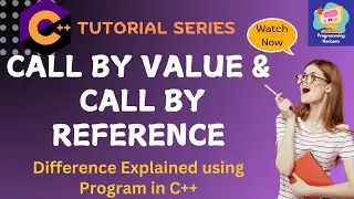 Call by Value and Call by Reference in C++ Explained with Examples