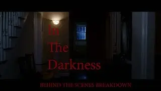 IN THE DARKNESS - Behind The Scenes General Breakdown - Short Horror Film