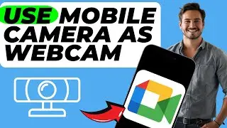 How to Use Mobile Camera as Webcam on Google Meet (In 1 Minute)