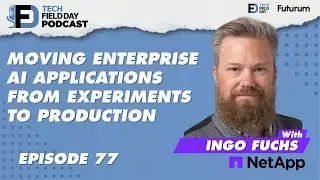 Moving Enterprise AI Applications From Experiments to Production with NetApp -Tech Field Day Podcast