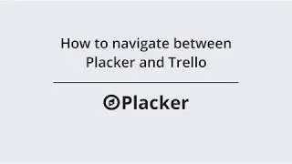 How to navigate between Placker and Trello
