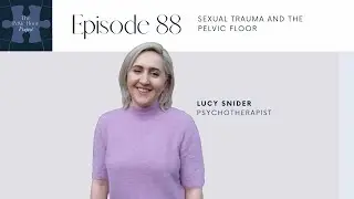 Ep 88 - Sexual Trauma and the Pelvic Floor | The Pelvic Floor Project Podcast