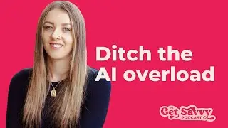 Ep 26 - AI Overwhelm: What You Need To Know