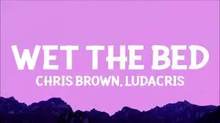 Chris Brown - Wet the Bed (Lyrics) ft. Ludacris