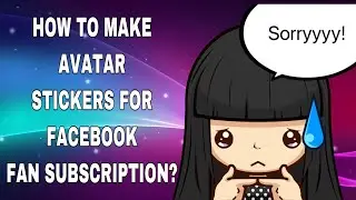 HOW TO MAKE AVATAR STICKERS FOR FACEBOOK FAN SUBSCRIPTIONS (EXCLUSIVE)?