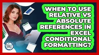 When To Use Relative Vs Absolute References In Excel Conditional Formatting? - Docs and Sheets Pro