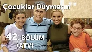 Çocuklar Duymasın 42. Bölüm (ATV)