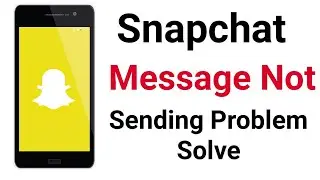 How Fix Snapchat Message Not Sending Problem Solve