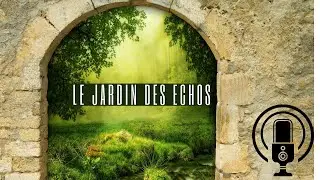 LE JARDIN DES ECHOS - HISTOIRE POUR S'ENDORMIR OU SE RELAXER 😴