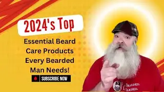 2024's Top Essential Beard Care Products Every Bearded Man Needs!