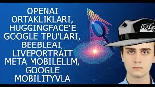 YZ Haberleri: OpenAI Ortaklıkları, Huggingface'e Google TPU'ları, Meta MobileLLM, Google MobilityVLA